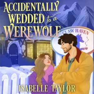 Accidentally Wedded to a Werewolf, Isabelle Taylor