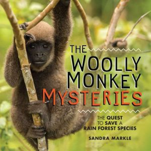 The Woolly Monkey Mysteries, Sandra Markle