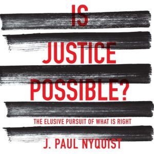 Is Justice Possible?, J. Paul Nyquist