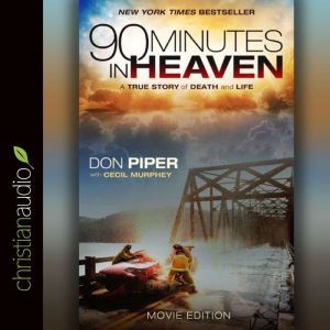90 Minutes in Heaven: A True Story of Death and Life, Don Piper