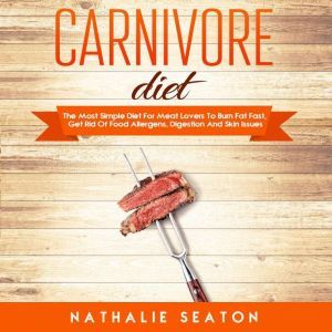 Carnivore Diet The Most Simple Diet ..., Nathalie Seaton