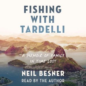 Fishing With Tardelli: A Memoir of Family in Time Lost