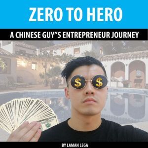 ZERO TO HERO , A CHINESE GUYS ENTREP..., Hayden Kan