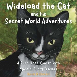 Wideload the Cat and His Secret World..., Ravina M Chandra