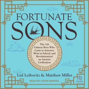 Fortunate Sons: The 120 Chinese Boys Who Came to America, Went to School, and Revolutionized an Ancient Civilization