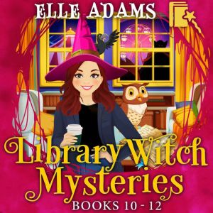 Library Witch Mysteries Books 1012, Elle Adams