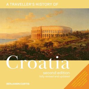 A Travellers History of Croatia, Benjamin Curtis