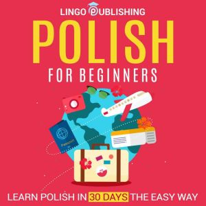 Polish for Beginners Learn Polish in..., Lingo Publishing