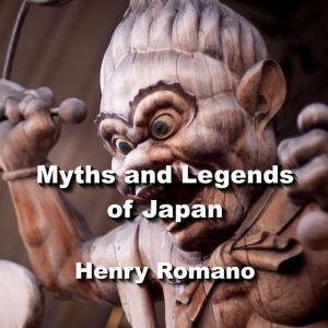 Myths and Legends of Japan, HENRY ROMANO
