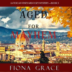 Aged for Mayhem A Tuscan Vineyard Co..., Fiona Grace