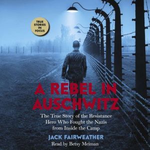A Rebel in Auschwitz, Jack Fairweather