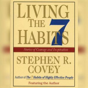 Living the 7 Habits, Stephen R. Covey