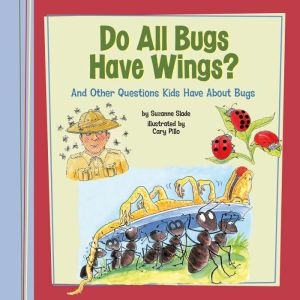 Do All Bugs Have Wings?, Suzanne Slade
