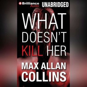What Doesnt Kill Her, Max Allan Collins
