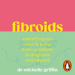 Fibroids, Michelle Griffin