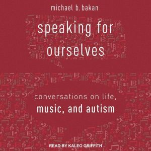 Speaking for Ourselves, Michael B. Bakan