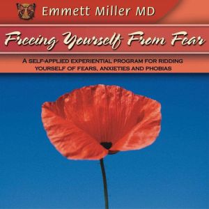 Freeing Yourself from Fear, Dr. Emmett Miller