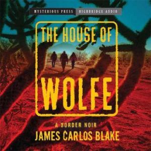 The House of Wolfe, James Carlos Blake