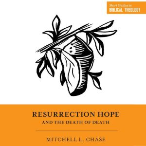 Resurrection Hope and the Death of De..., Mitchell Chase