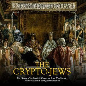 The CryptoJews The History of the F..., Charles River Editors
