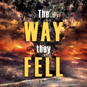 The Way They Fell, Joshua B Coleman