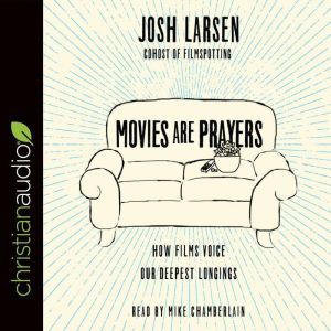 Movies Are Prayers, Josh Larsen