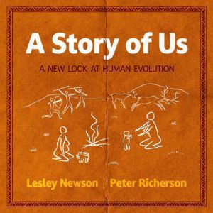 A Story of Us A New Look at Human Evolution, Lesley Newson