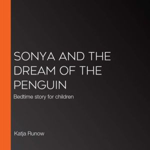 Sonya and the dream of the Penguin, Katja Runow