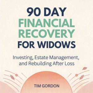 90 Day Financial Recovery for Widows, Tim Gordon