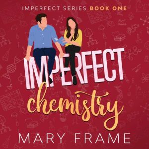 Imperfect Chemistry, Mary Frame