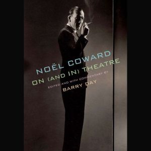 Noel Coward on and in Theatre, Noel Coward