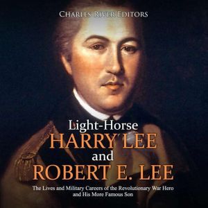 LightHorse Harry Lee and Robert E. L..., Charles River Editors