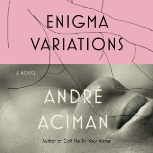 Enigma Variations, Andre Aciman