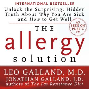 The Allergy Solution: Unlock the Surprising, Hidden Truth About Why You Are Sick and How to Get Well