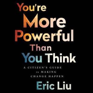 Youre More Powerful than You Think, Eric Liu