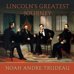Lincolns Greatest Journey, Noah Andre Trudeau