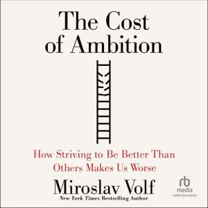 The Cost of Ambition: How Striving to Be Better Than Others Makes Us Worse