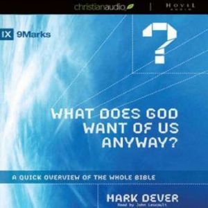 What Does God Want of Us Anyway, Mark Dever