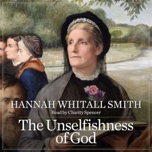 The Unselfishness of God, Hannah Whitall Smith