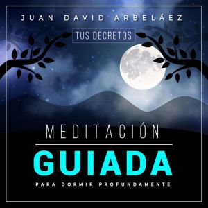 Meditacion Guiada Para Dormir Profund..., Juan David Arbelaez