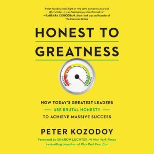 Honest to Greatness: How Today's Greatest Leaders Use Brutal Honesty to Achieve Massive Success