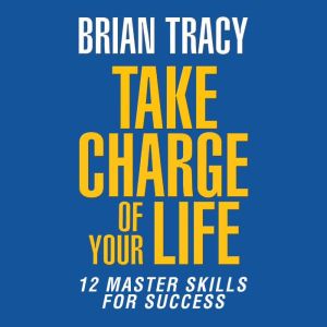 Take Charge of Your Life, Brian Tracy