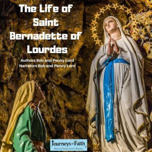 The Life of Saint Bernadette of Lourd..., Bob and Penny Lord