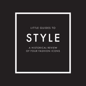Little Guides to Style: The Story of Four Iconic Fashion Houses