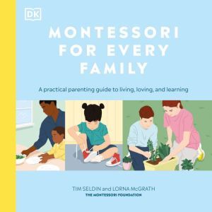 Montessori for Every Family A Practical Parenting Guide, DK
