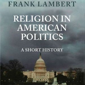 Religion in American Politics, Frank Lambert