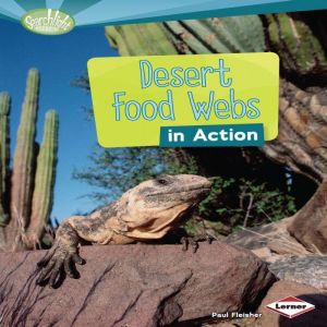 Desert Food Webs in Action, Paul Fleisher