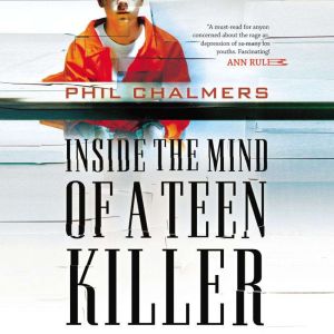 Inside the Mind of a Teen Killer, Phil Chalmers