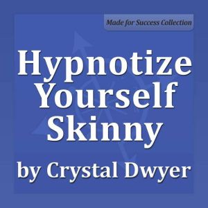 Hypnotize Yourself Skinny, Crystal Dwyer