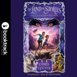 The Land of Stories: The Enchantress Returns: Booktrack Edition, Christopher Colfer